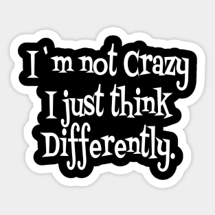 I`m not crazy i just think different Sticker